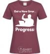 Women's T-shirt Got a new Error burgundy фото