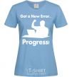 Women's T-shirt Got a new Error sky-blue фото