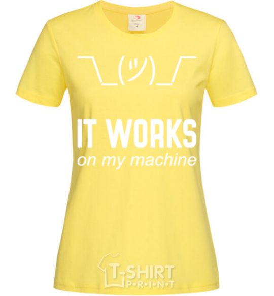 Women's T-shirt It works on my machine cornsilk фото