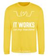 Sweatshirt It works on my machine yellow фото