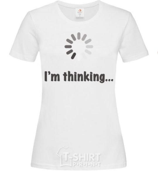 Women's T-shirt I'm thinking White фото