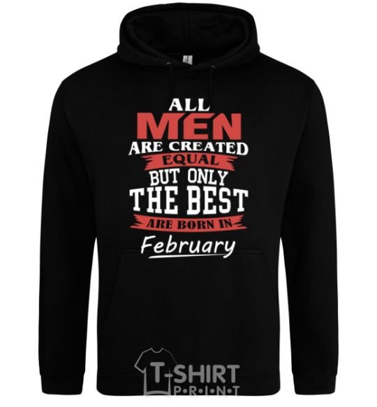 Мужская толстовка (худи) All man are equal but only the best are born in February Черный фото