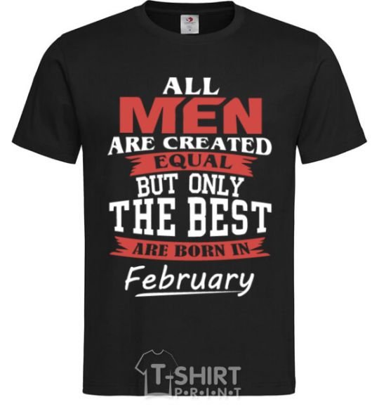 Мужская футболка All man are equal but only the best are born in February Черный фото