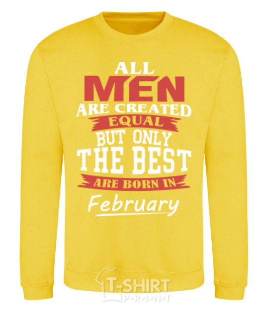 Sweatshirt All man are equal but only the best are born in February yellow фото