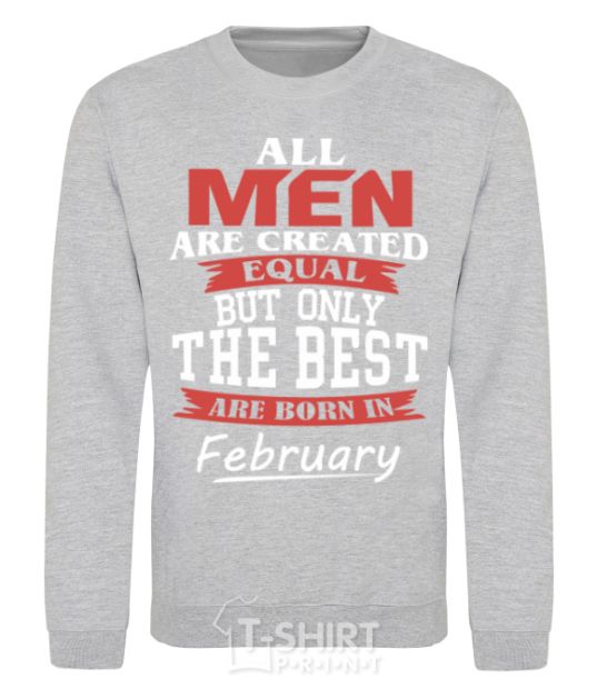Sweatshirt All man are equal but only the best are born in February sport-grey фото