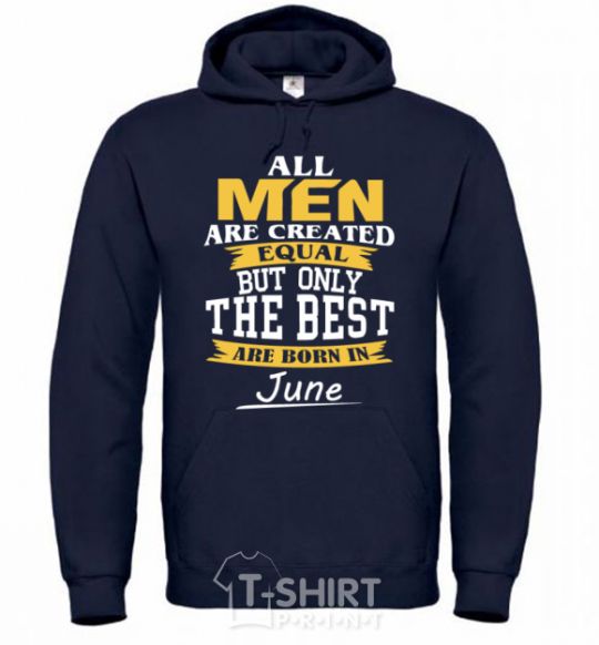 Men`s hoodie All man are equal but only the best are born in June navy-blue фото