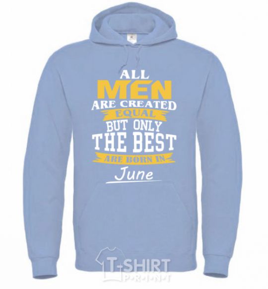 Men`s hoodie All man are equal but only the best are born in June sky-blue фото