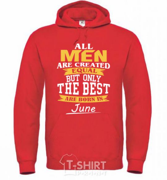 Men`s hoodie All man are equal but only the best are born in June bright-red фото