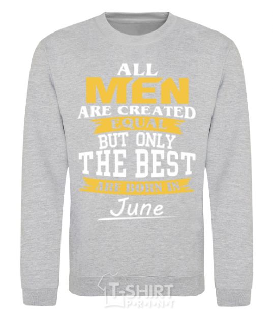 Sweatshirt All man are equal but only the best are born in June sport-grey фото