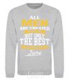 Sweatshirt All man are equal but only the best are born in June sport-grey фото