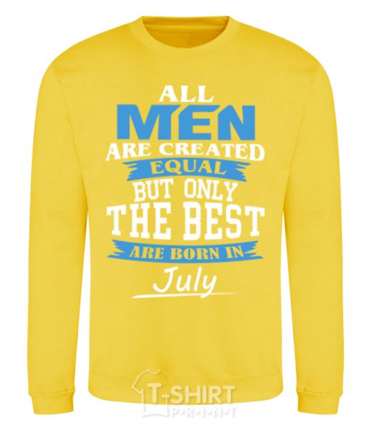 Sweatshirt All man are equal but only the best are born in July yellow фото