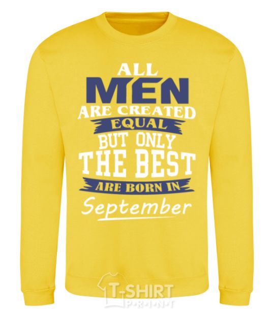 Sweatshirt All man are equal but only the best are born in September yellow фото