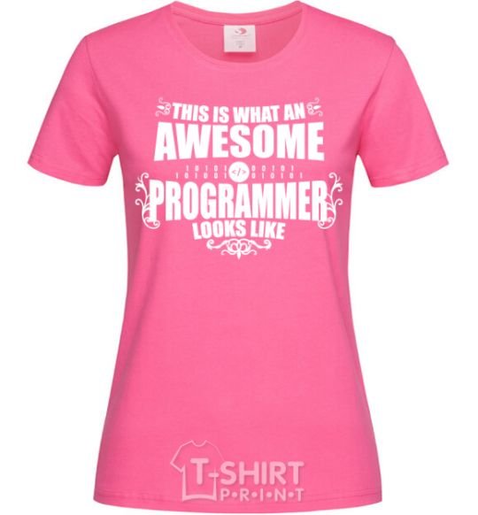 Women's T-shirt This is what an awesome programmer looks like heliconia фото