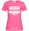 Женская футболка This is what an awesome programmer looks like Ярко-розовый фото
