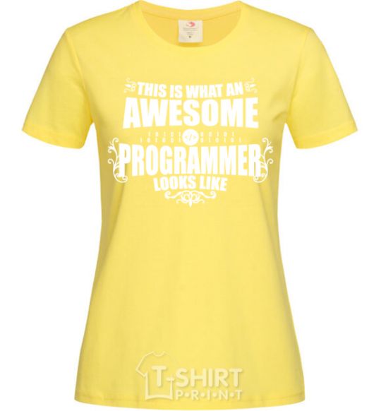 Women's T-shirt This is what an awesome programmer looks like cornsilk фото