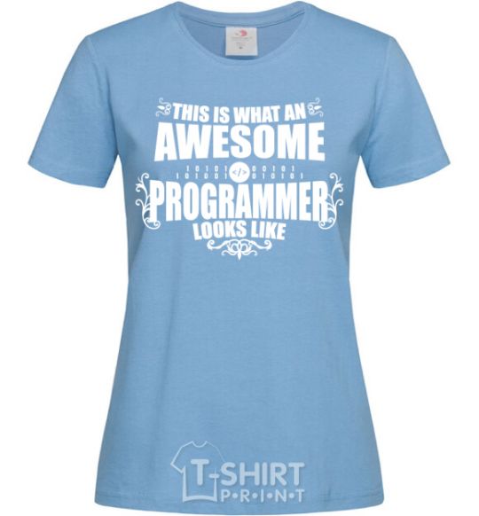 Women's T-shirt This is what an awesome programmer looks like sky-blue фото