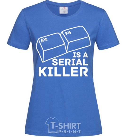 Women's T-shirt Alt F4 - serial killer royal-blue фото