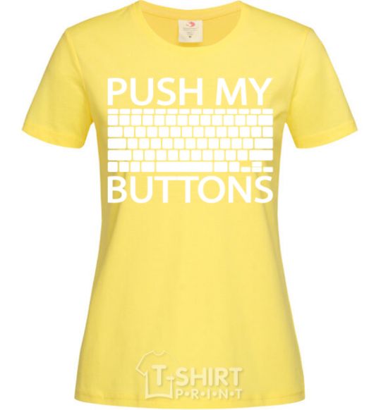 Women's T-shirt Push my buttons cornsilk фото