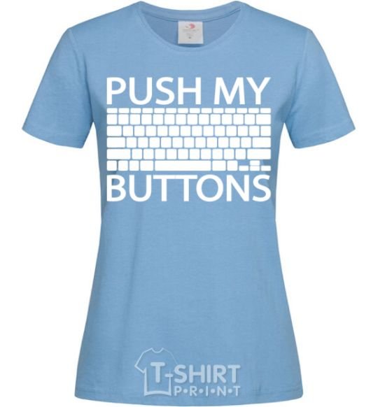 Women's T-shirt Push my buttons sky-blue фото