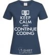 Women's T-shirt Keep calm and continue coding navy-blue фото