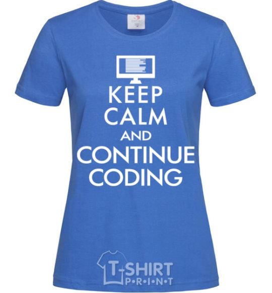 Женская футболка Keep calm and continue coding Ярко-синий фото