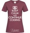 Women's T-shirt Keep calm and continue coding burgundy фото