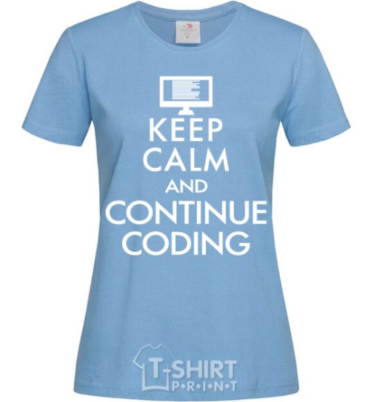 Women's T-shirt Keep calm and continue coding sky-blue фото