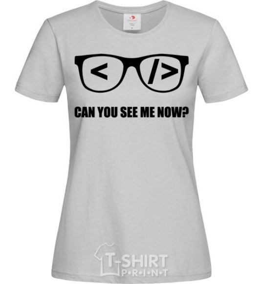 Women's T-shirt Can you see me now grey фото