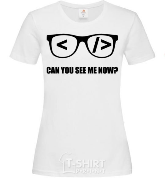 Women's T-shirt Can you see me now White фото