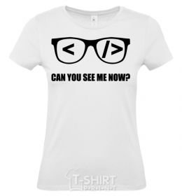 Women's T-shirt Can you see me now White фото