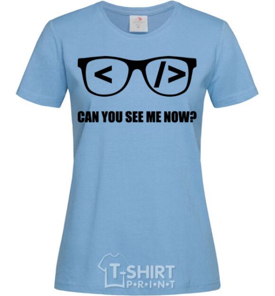 Women's T-shirt Can you see me now sky-blue фото