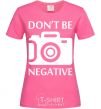 Женская футболка Don't be negative Ярко-розовый фото