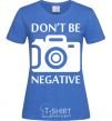 Women's T-shirt Don't be negative royal-blue фото