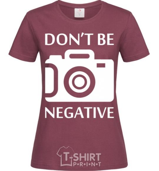 Women's T-shirt Don't be negative burgundy фото