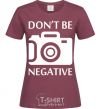 Women's T-shirt Don't be negative burgundy фото