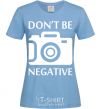 Women's T-shirt Don't be negative sky-blue фото