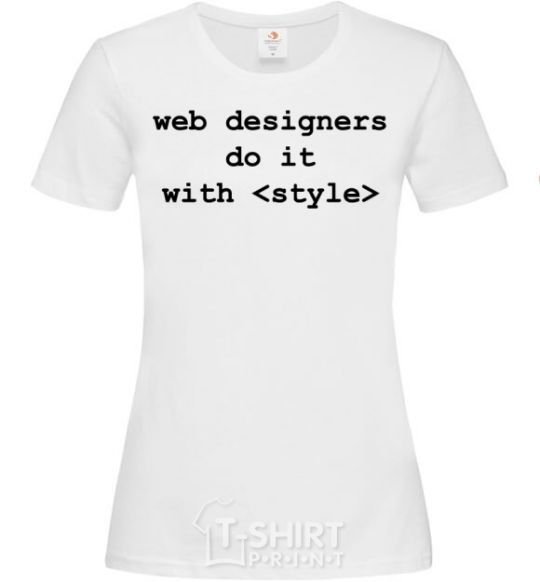 Женская футболка Web designers do it with style Белый фото