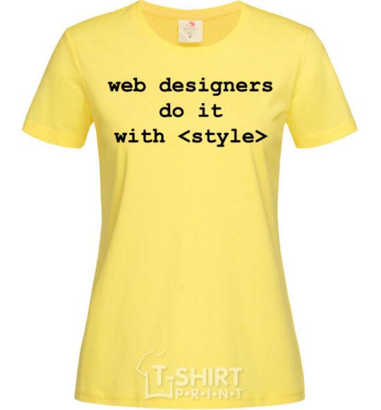 Women's T-shirt Web designers do it with style cornsilk фото