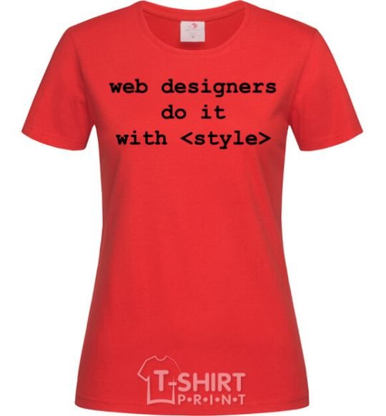 Женская футболка Web designers do it with style Красный фото