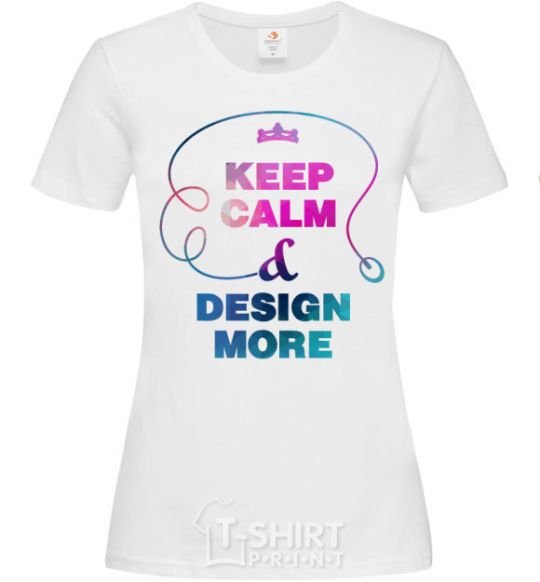 Women's T-shirt Keep calm and design more White фото