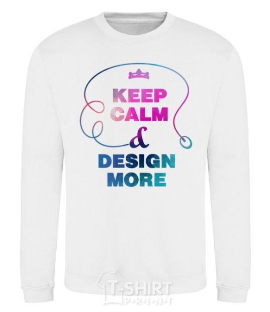 Свитшот Keep calm and design more Белый фото