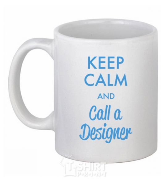 Ceramic mug Keep calm and call a dsigner White фото