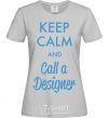 Женская футболка Keep calm and call a dsigner Серый фото