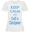 Женская футболка Keep calm and call a dsigner Белый фото