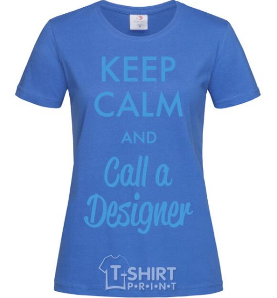 Женская футболка Keep calm and call a dsigner Ярко-синий фото