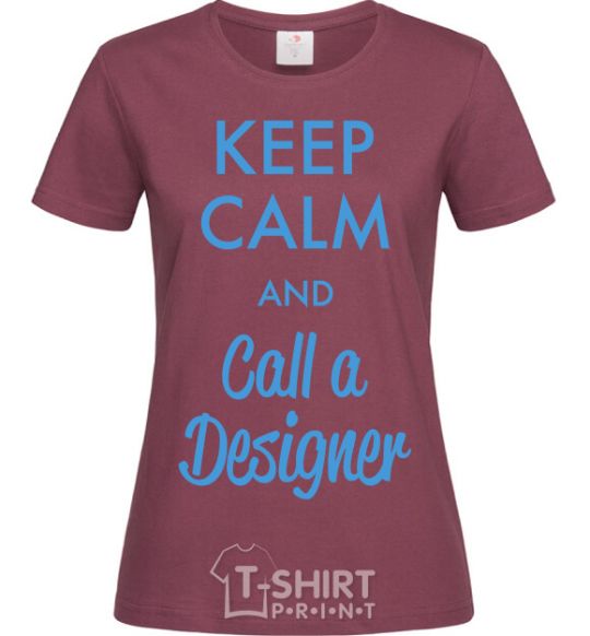 Women's T-shirt Keep calm and call a dsigner burgundy фото