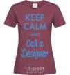 Women's T-shirt Keep calm and call a dsigner burgundy фото