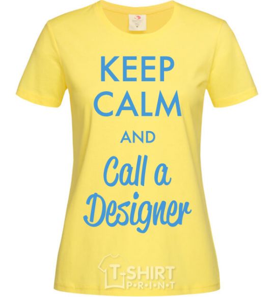 Women's T-shirt Keep calm and call a dsigner cornsilk фото