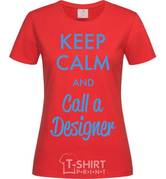 Женская футболка Keep calm and call a dsigner Красный фото