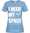 Women's T-shirt I need my space sky-blue фото